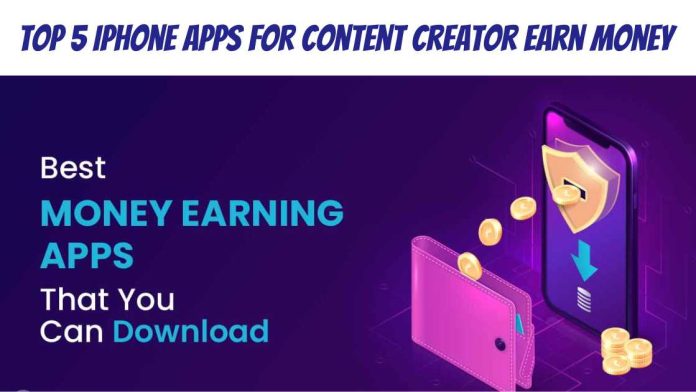 Top 5 iPhone Apps for content creator Earn Money Top 5 iPhone Apps for content creator Earn Money